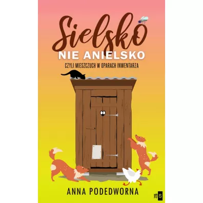 Sielsko, nie anielsko, czyli mieszczuch w oparach inwentarza - Anna Podedworna