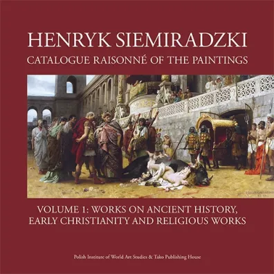 Henryk Siemiradzki. Catalogue Raisonn� of the Paintings. Tom 1 - Jerzy Malinowski