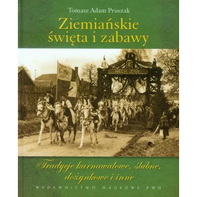 Ziemia�skie �wi�ta i zabawy. Tradycje karnawa�owe, �lubne, do�ynkowe i inne - Tomasz Adam Pruszak