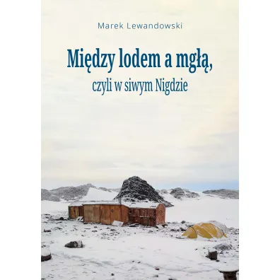 Mi�dzy lodem a mg��, czyli w siwym Nigdzie - Marek Lewandowski