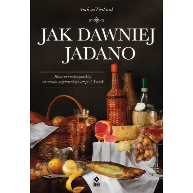 Jak dawniej jadano - Andrzej Fiedoruk