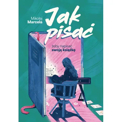 Jak pisa�, �eby napisa� swoj� ksi��k� - Miko�aj Marcela