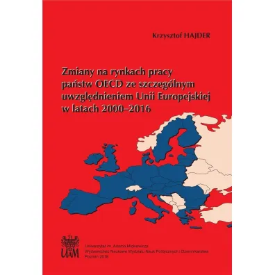 Zmiany na rynkach pracy pa�stw OECD ze szczeg�lnym uwzgl�dnieniem Unii Europejskiej w latach 2000&ndash;2016 - Krzysztof Hajder