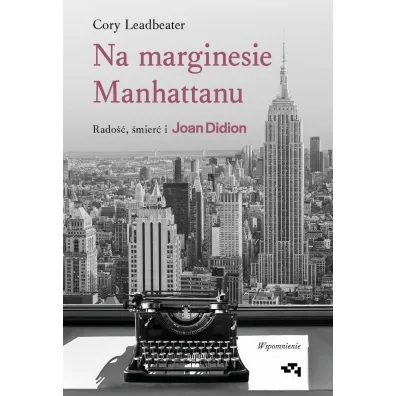 Na marginesie Manhattanu. Rado��, �mier� i Joan Didion. Wspomnienie