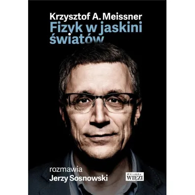 Fizyk w jaskini �wiat�w - Jerzy Sosnowski, Krzysztof Meissner