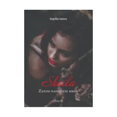 Sheila Zanim nadejdzie mrok Tom II - Angeilka Sumera