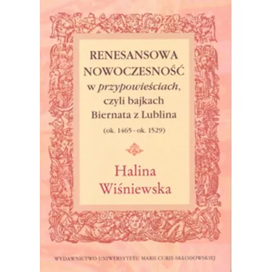 Renesansowa nowoczesno�� w "przypowie�ciach", czyli bajkach Biernata z Lublina (ok. 1465 - ok. 1529) - Halina Wi�niewska