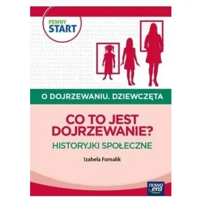 PEWNY START. O DOJRZEWANIU. DZIEWCZ�TA Co to jest dojrzewanie? Historyjki spo�eczne - Izabela Fornalik