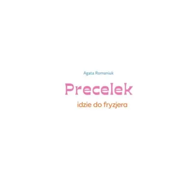 Precelek idzie do fryzjera. Precelek z Kociej Szajki. Tom 4