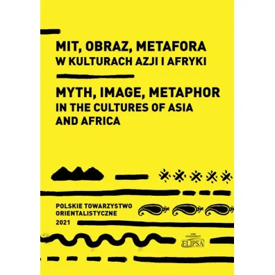 Mit, obraz, metafora w kulturach Azji i Afryki - Marek M Dziekan, Ewa Siemieniec-Go�a�, Sylwia Filipowska