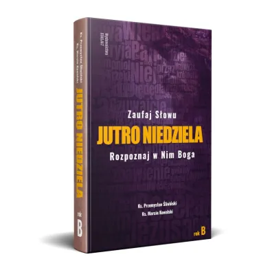 Jutro Niedziela. Rok B - Marcin  Ks Kowalski, Przemys�aw �liwi�ski