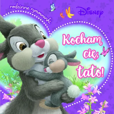 Kocham ci�, tato! Rodzinne rymowanki. Disney - Aleksandra G�rska