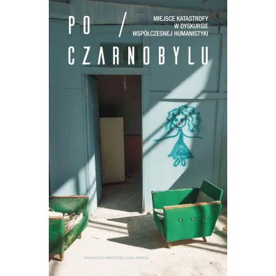 Po Czarnobylu Miejsce katastrofy w dyskursie wsp�czesnej humanistyki