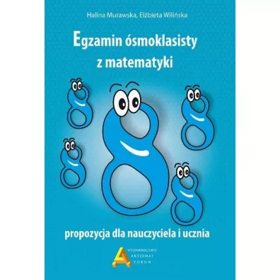 Egzamin 8-klasisty z matematyki. Propozycja dla nauczyciela i ucznia - El�bieta Wili�ska, Halina Murawska