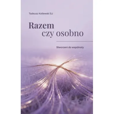 Razem czy osobno Stworzeni do wsp�lnoty - Tadeusz Kotlewski