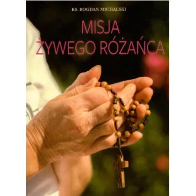 Misja �ywego r�a�ca - Bogdan Michalski Ks