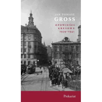 Opowie�ci kresowe 1939-1941 Prekariat - Jan Tomasz Gross