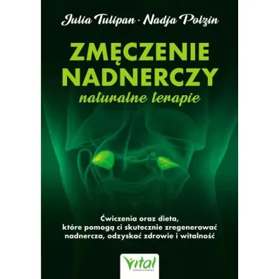 Zm�czenie nadnerczy. Naturalne terapie - Julia Tulipan, Nadja Polzin