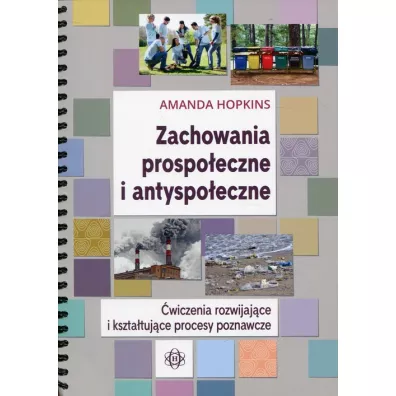 Zachowania prospo�eczne i antyspo�eczne. �wiczenia rozwijaj�ce i kszta�tuj�ce procesy poznawcze - Amanda Hopkins