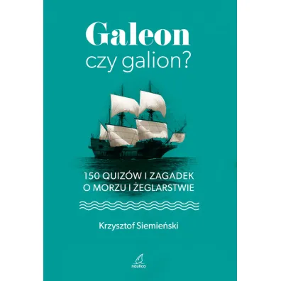 Galeon czy galion. 150 quiz�w i zagadek o morzu i �eglarstwie - Krzysztof Siemie�ski