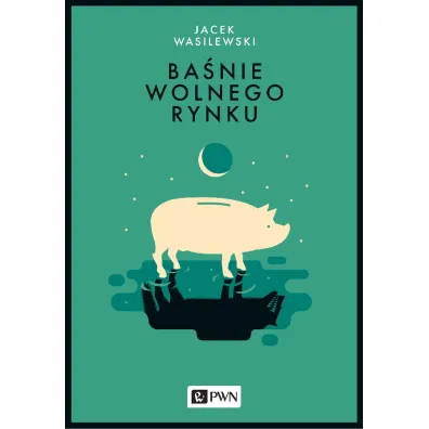 Ba�nie wolnego rynku - Jacek Wasilewski