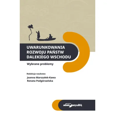 Uwarunkowania rozwoju pa�stw Dalekiego Wschodu - Joanna Marsza�ek-Kawa, Renata Podg�rza�ska
