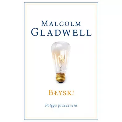 B�ysk! Pot�ga przeczucia - Malcolm Gladwell