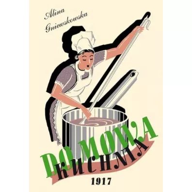 Domowa Kuchnia. Skarbczyk kulinarny potraw mi�snych, jarskich, ciast, marynat i wa�niejszych sekret�w gospodarskich. - Alina  Gniewkowska