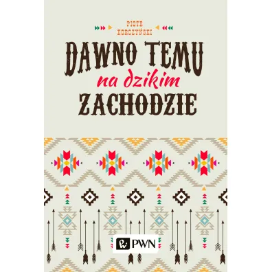 Dawno temu na Dzikim Zachodzie - Piotr Korczy�ski