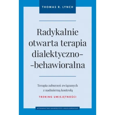 Radykalnie otwarta terapia dialektyczno-behawioralna - Thomas R Lynch