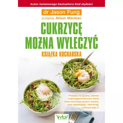 Cukrzyc� mo�na wyleczy�. Ksi��ka kucharska - Jason Fung