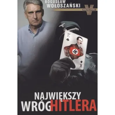 Najwi�kszy wr�g Hitlera - Bogus�aw Wo�osza�ski