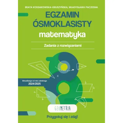 Egzamin �smoklasisty. Matematyka. Zadania z rozwi�zaniami. Geometria - W�adys�awa Paczesna, Beata  Kossakowska-Kruszy�ska