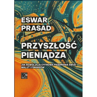 Przysz�o�� pieni�dza. Jak rewolucja cyfrowa przemienia �wiat walut i finans�w - Prasad Eswar