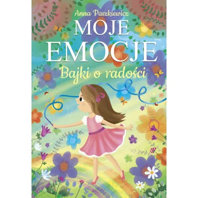 Moje emocje. Bajki o rado�ci - Anna Paszkiewicz