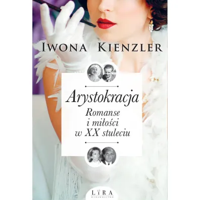 Arystokracja Romanse i mi�o�ci w XX stuleciu. Wielkie Litery - Iwona Kienzler
