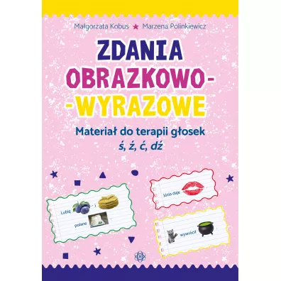 Zdania obrazkowo-wyrazowe. Materia� do terapii g�osek �, �, �, d� - Marzena Polinkiewicz, Ma�gorzta Kobus
