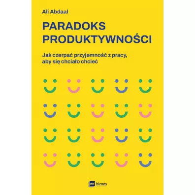 Paradoks produktywnoci. Jak czerpa przyjemno z pracy, aby si chciao chcie - Ali  Abdaal