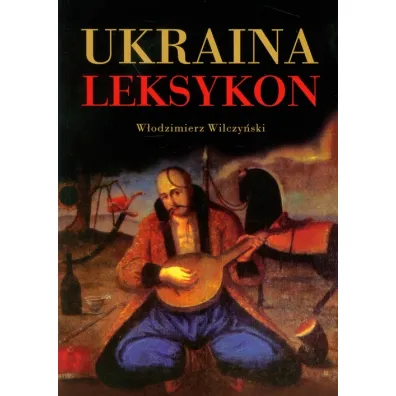Ukraina Leksykon - W�odzimierz Wilczy�ski
