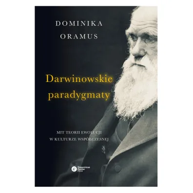 Darwinowskie paradygmaty mit teorii ewolucji w kulturze wsp�czesnej - Dominika Oramus