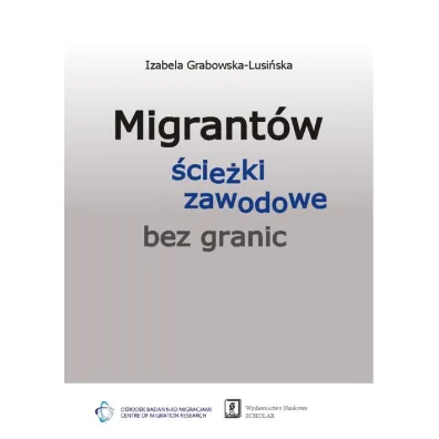 Migrant�w �cie�ki zawodowe bez granic - Izabela Grabowska-Lusi�ska