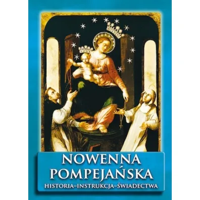 Nowenna pompeja�ska. Historia - instrukcja - �wiadectwa