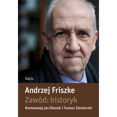 Zaw�d historyk - Andrzej Friszke, Jan Olaszek, Tomasz Siewierski