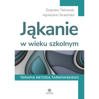 J�kanie w wieku szkolnym Terapia metod� Tarkowskiego - Zbigniew Tarkowski, Agnieszka  Okrasi�ska