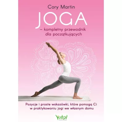 Joga. Kompletny przewodnik dla pocztkujcych - Martin Cory