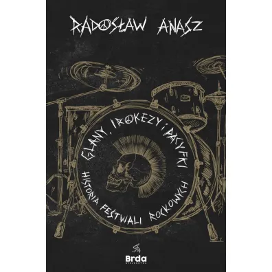 Glany, irokezy i pacyfki. Historia festiwali rockowych - Rados�aw  Anasz