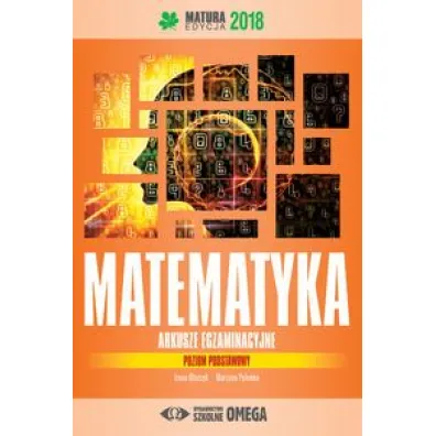 Matematyka. Matura 2018. Arkusze egzaminacyjne. Poziom podstawowy - Irena O�tuszyk, Marzena Polewka
