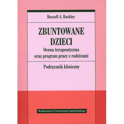 Zbuntowane dzieci. Ocena terapeutyczna oraz program pracy z rodzicami. Podr�cznik kliniczny ksi��ka - Russell A. Barkley