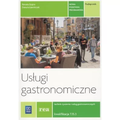 Us�ugi gastronomiczne. Podr�cznik do nauki zawodu technik �ywienia i us�ug gastronomicznych. Szko�y ponadgimnazjalne i ponadpodstawowe - Danuta �awniczak, Renata Szajna