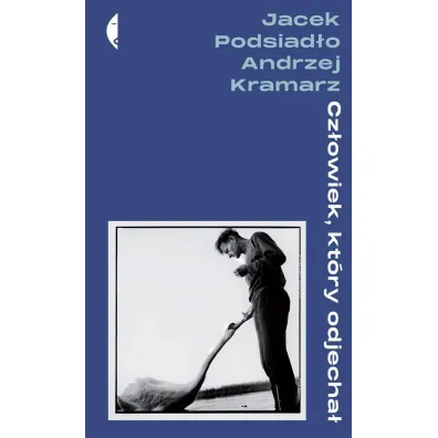 Cz�owiek, kt�ry odjecha� - Jacek Podsiad�o, Andrzej Kramarz